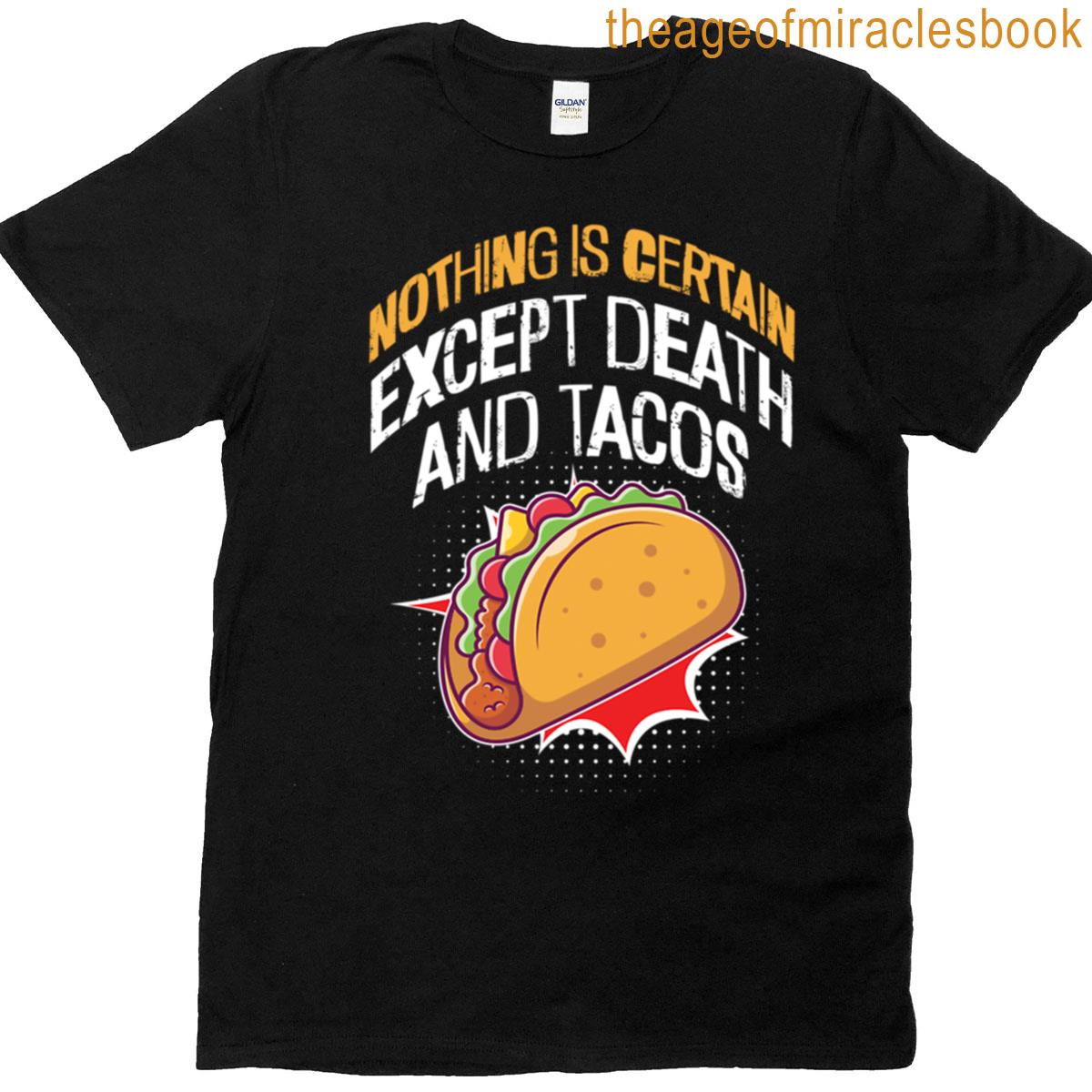 Nothing Is Certain Except Death And Tacos T-shirt