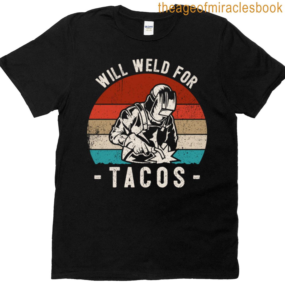 Will Weld For Tacos – Welder T-shirt