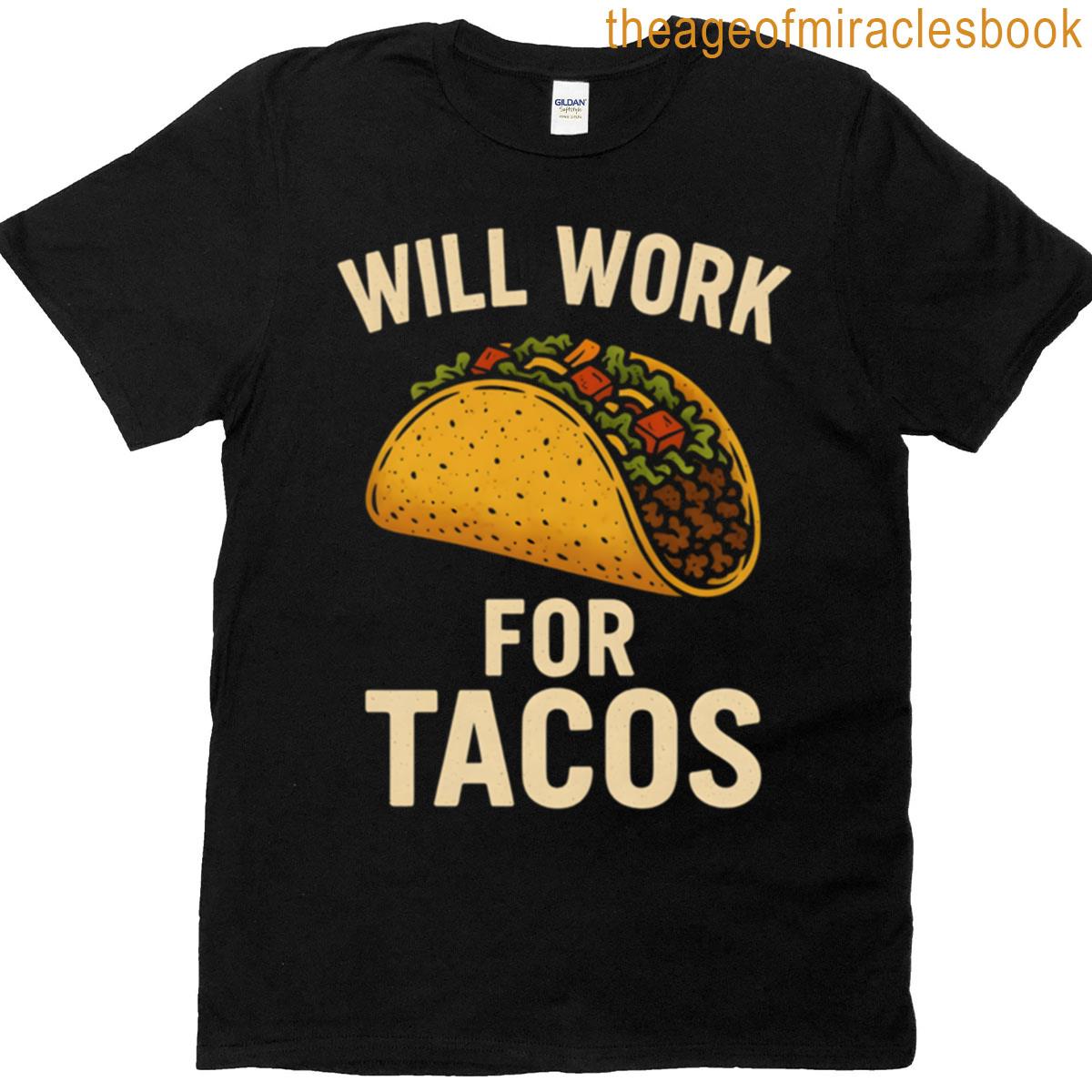 Will Work For Tacos T-shirt