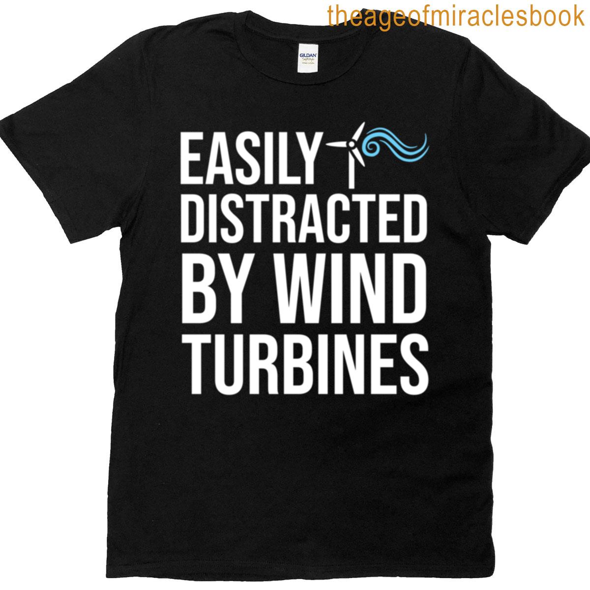 Easily Distracted By Wind Turbines T-shirt