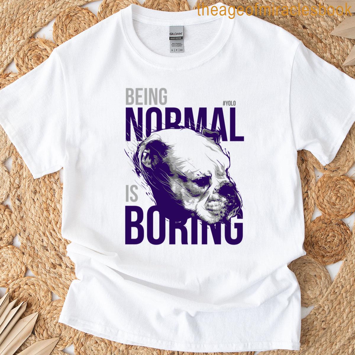 Being Normal Is Boring – Cool Bulldog Design T-shirt Being Normal Is Boring – Cool Bulldog Design T-shirt