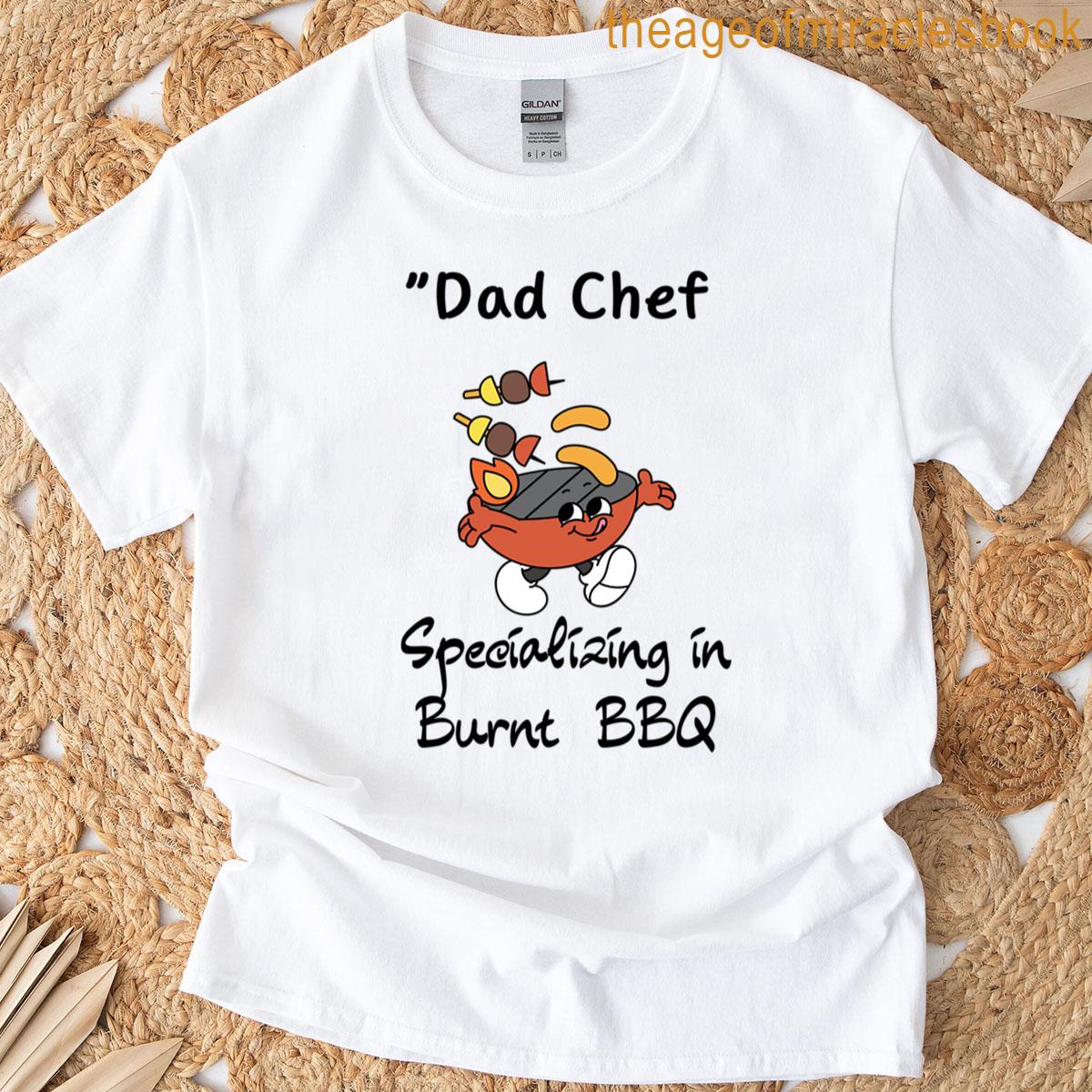 Dad Chef Specializing In Burnt Bbq T-shirt