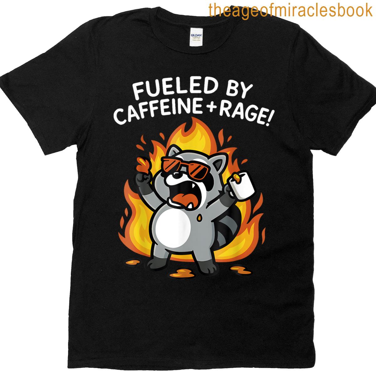 Funny Fueled By Caffeine Rage T-shirt