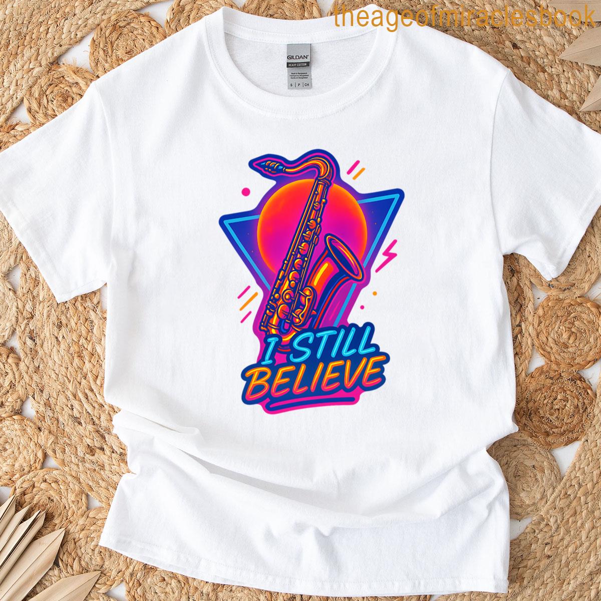 I Still Believe Saxaphone T-shirt