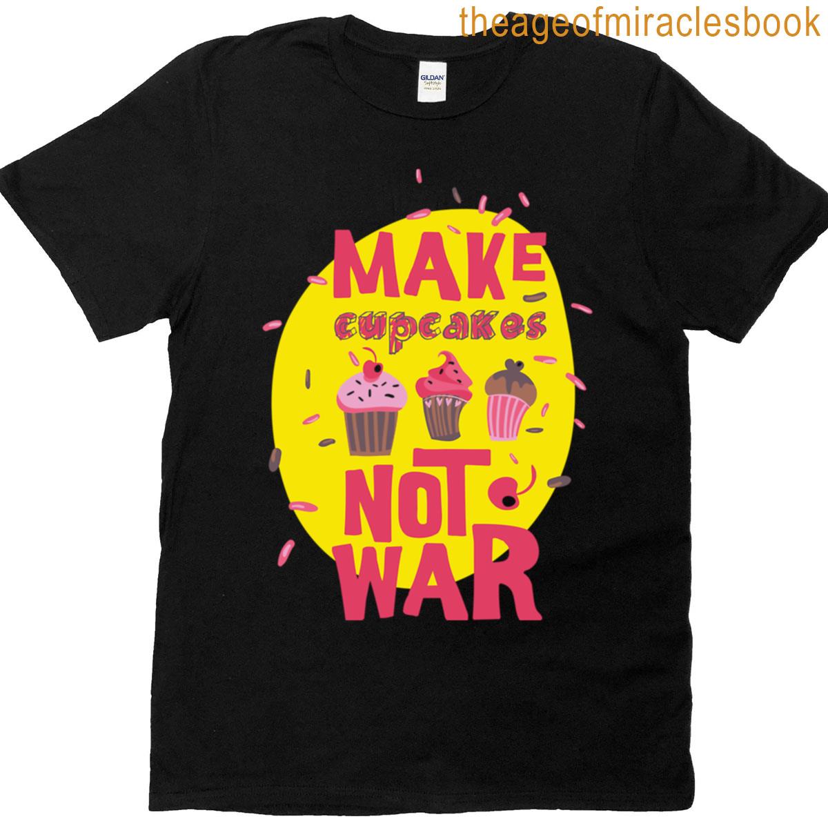 Make Cupcakes Not War – Sweet Peaceful Baking Design T-shirt