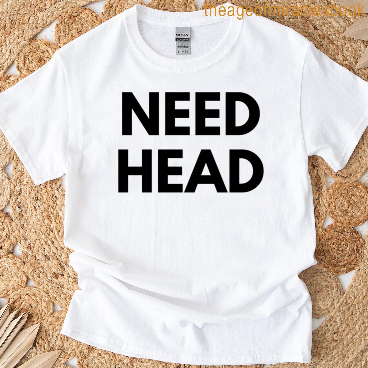 Need Head T-shirt