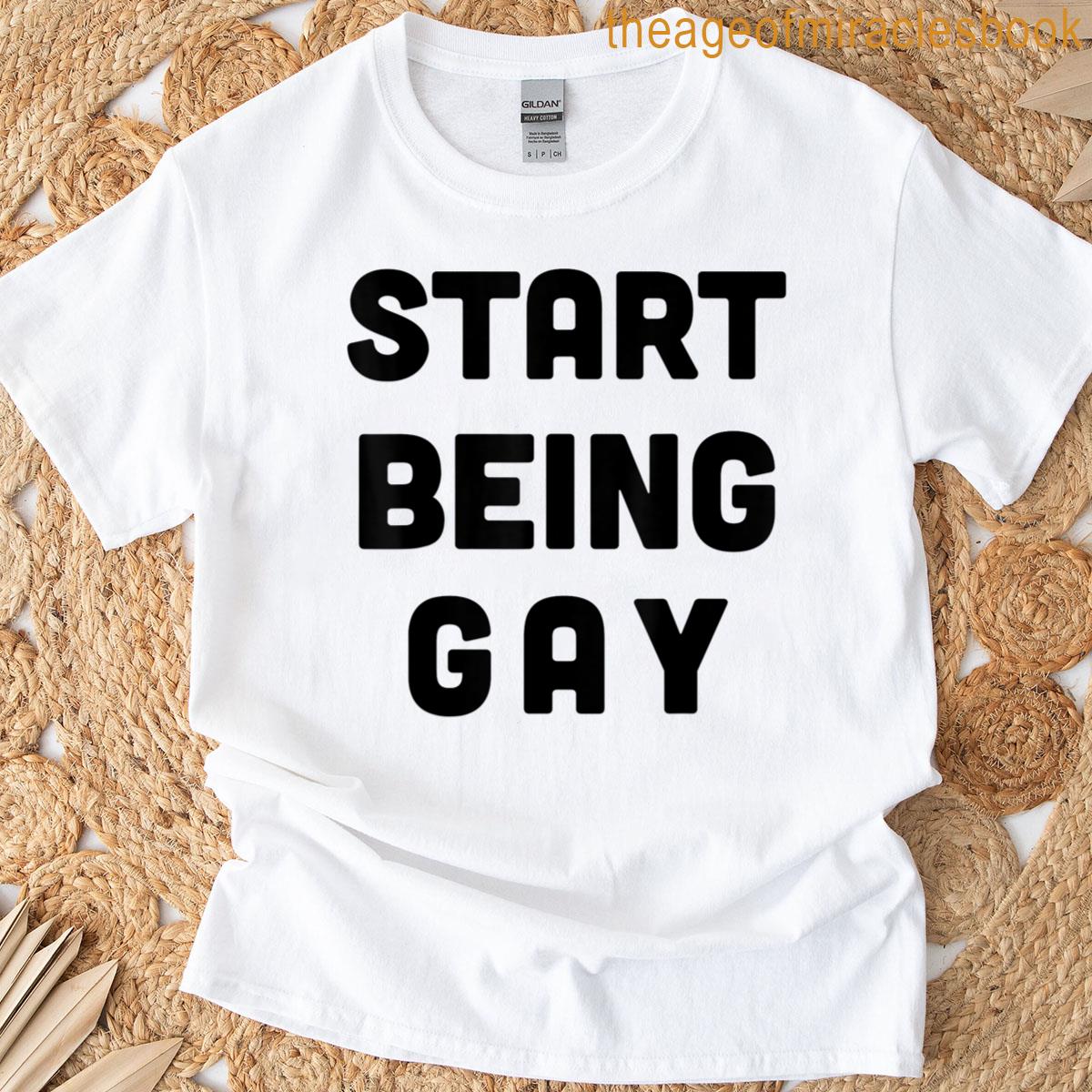 Start Being Gay Pride Merch T-shirt