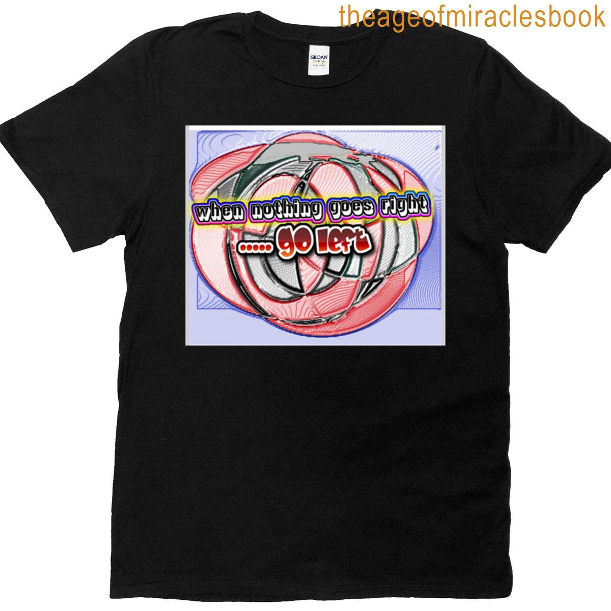 When Nothing Goes Right Abstract T-shirt