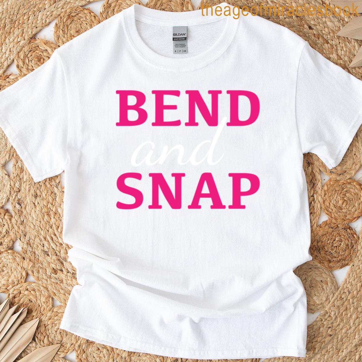 Bend And Snap T-shirt