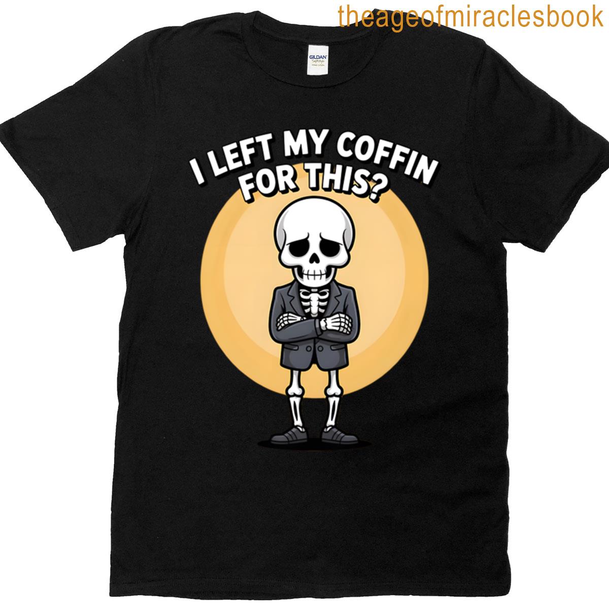 I Left My Coffin For This Introvert Skeleton T-shirt