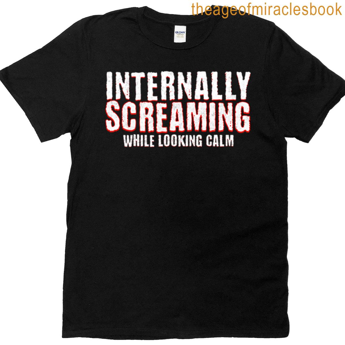 Internally Screaming While Looking Calm Funny Sarcastic Humor T-shirt