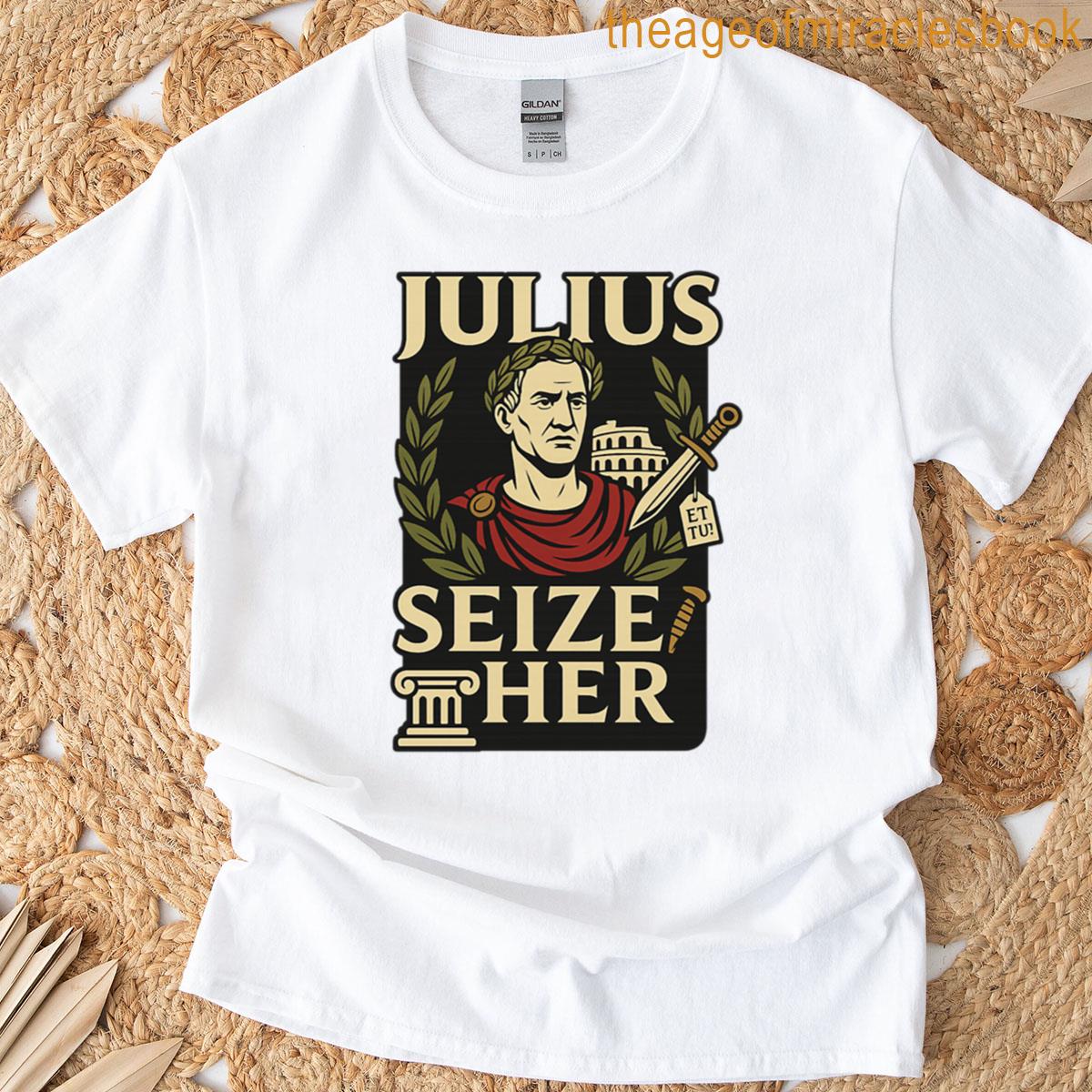 Julius Seize Her Funny Roman Caesar Pun T-shirt