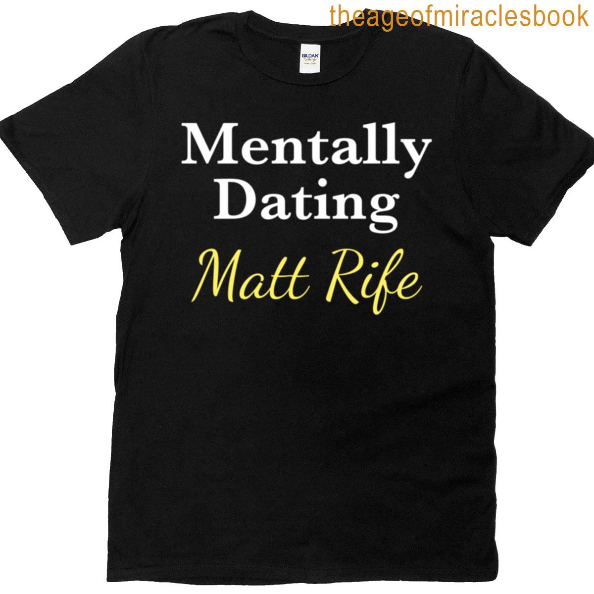 Mentally Dating Matt Rife T-shirt