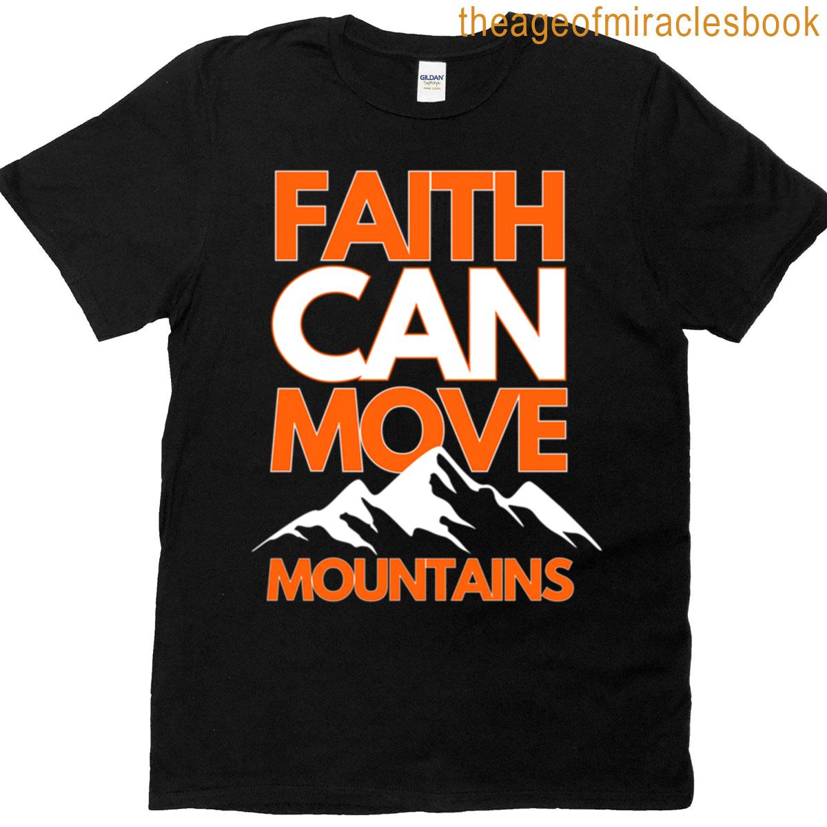 Faith Can Move Mountains T-shirt