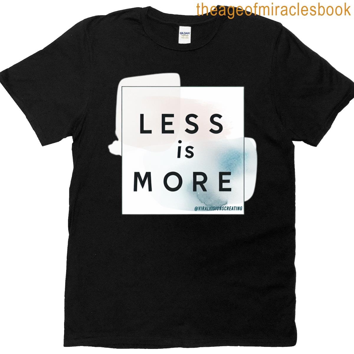 Less Is More T-shirt