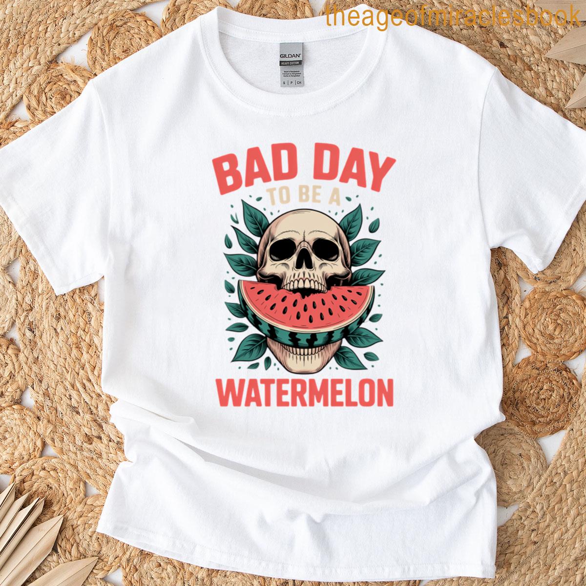 Bad Day To Be A Watermelon T-shirt