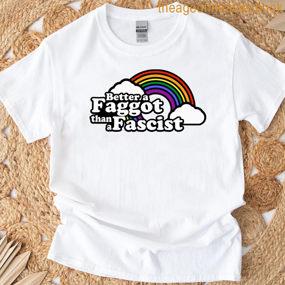 Better A Faggot Than A Fascist T-shirt