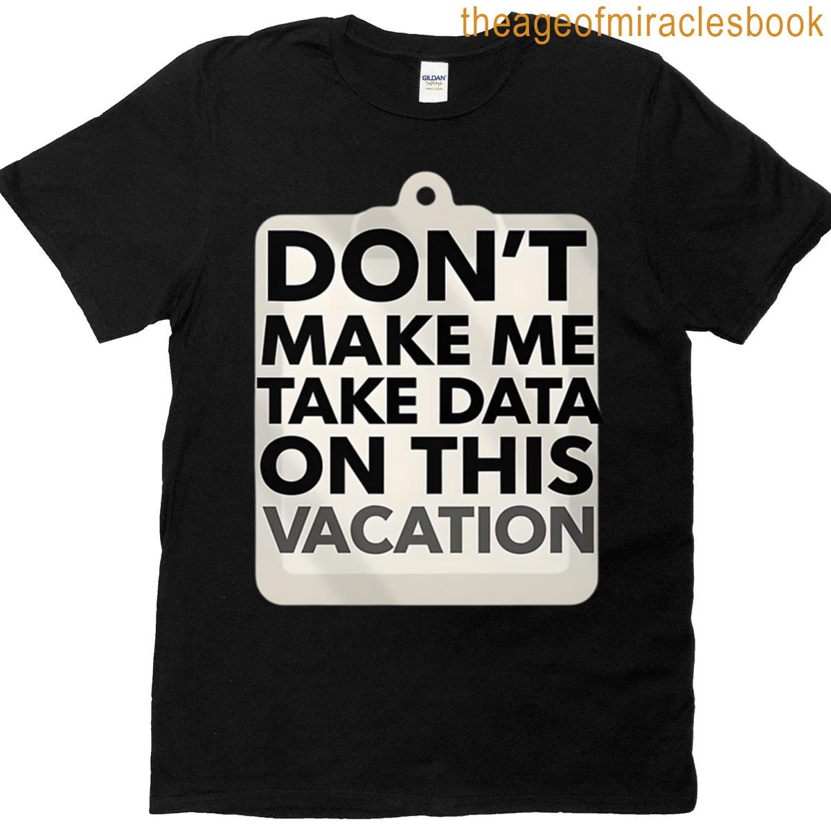 Funny Bcba Dont Make Me Take Data On This Vacation T-shirt