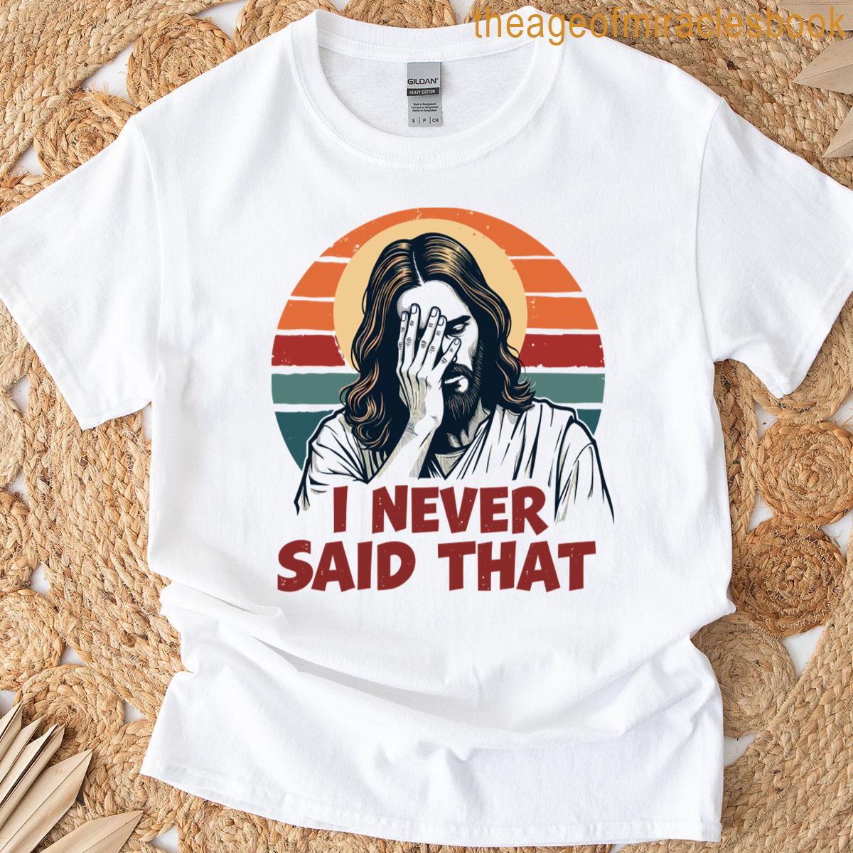 I Never Said That Jesus Cant Even T-shirt