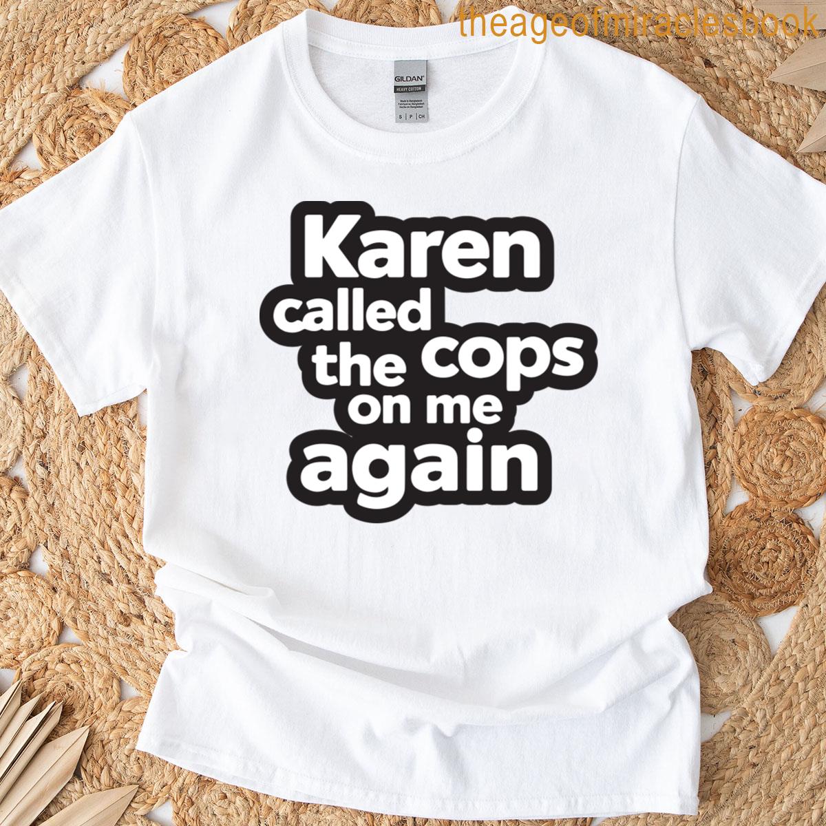 Karen Called The Cops On Me Again T-shirt