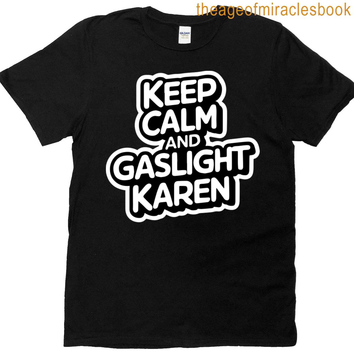 Keep Calm And Gaslight Karen T-shirt