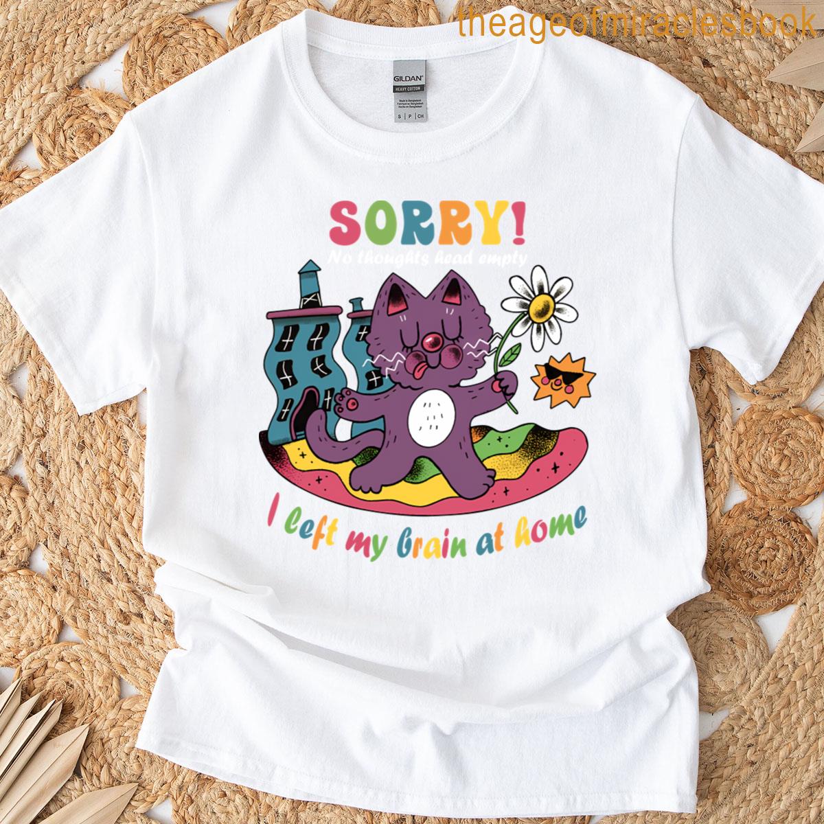 No Thoughts Head Empty I Left My Brain At Home T-shirt