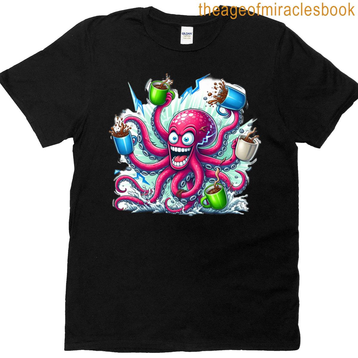 Overcaffeinated Octopus Chaos In Every Arm T-shirt