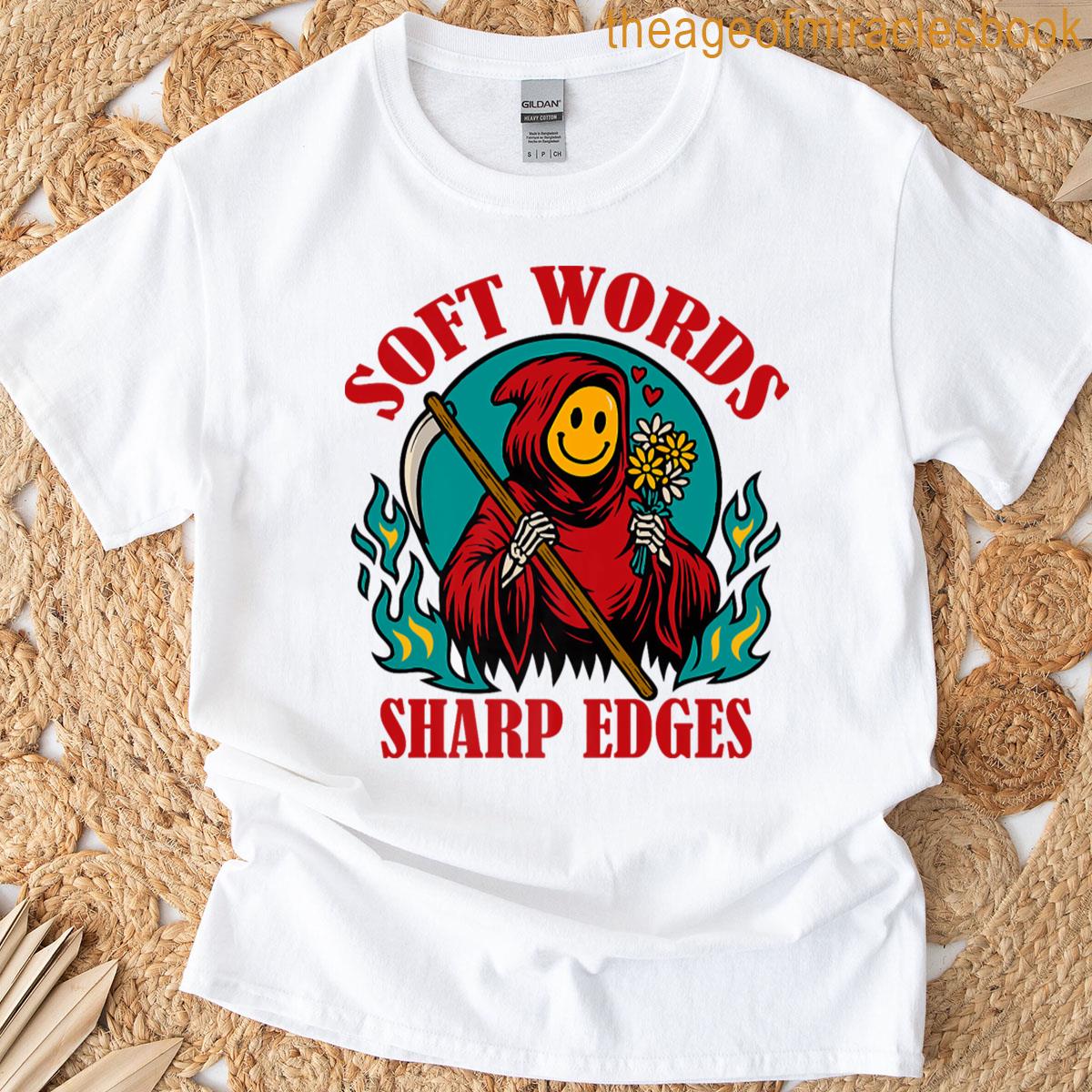 Soft Words Sharp Edges Reaper Meme Gift T-shirt