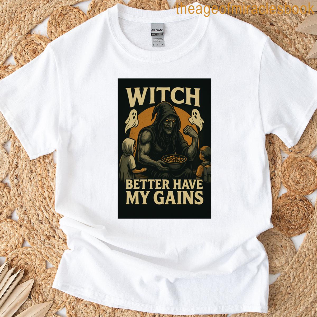 Witch Better Have My Gains Dark T-shirt