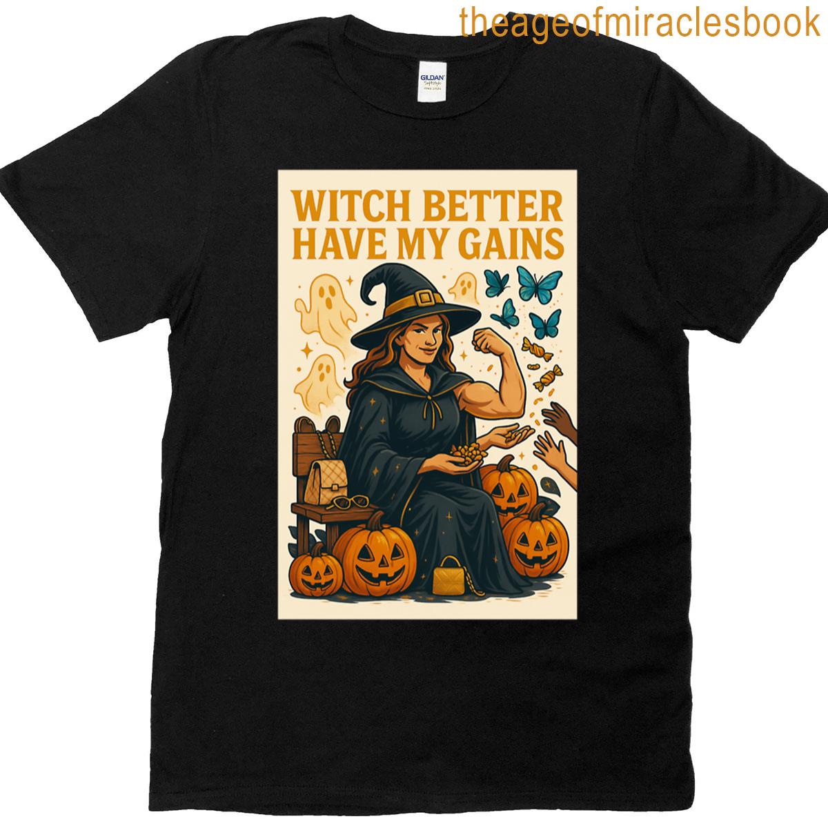 Witch Better Have My Gains T-shirt