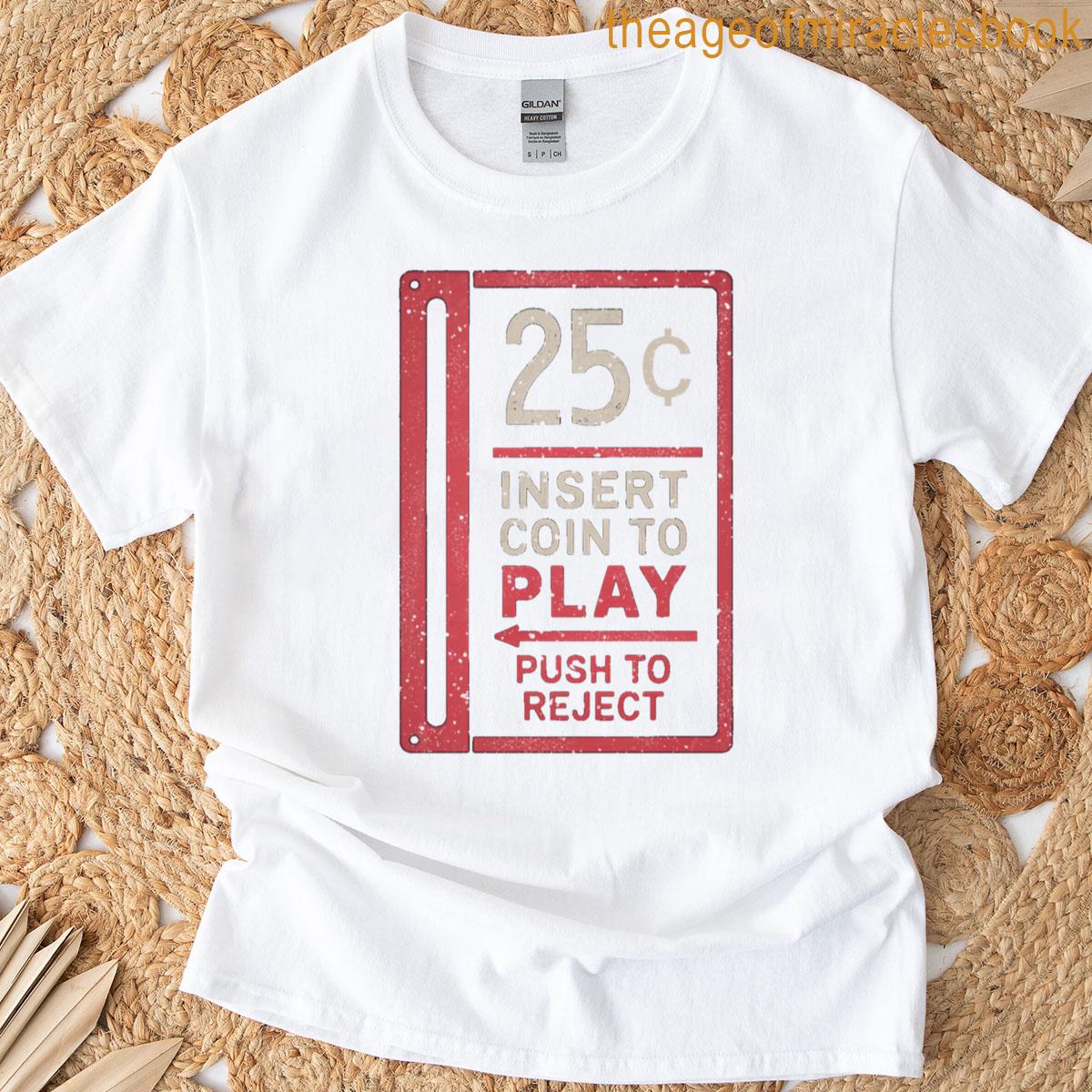 25 Cents Insert Coin To Play Arcade T-shirt