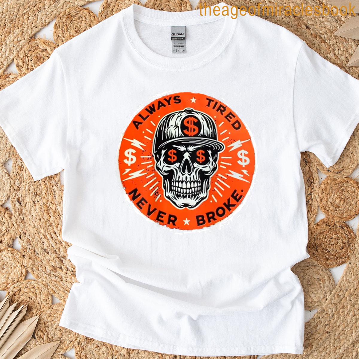 Always Tired Never Broke Skull On Back T-shirt