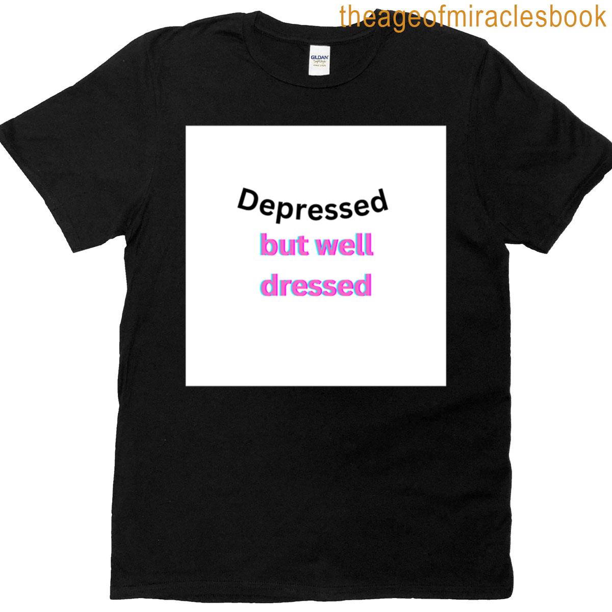 Depressed But Well Dressed T-shirt