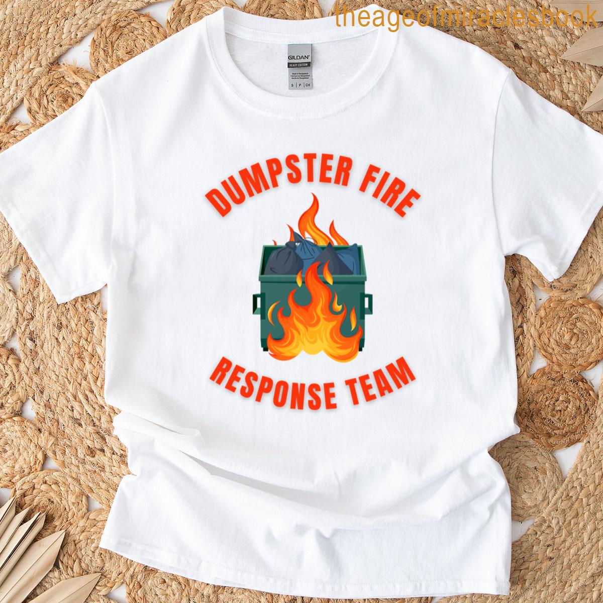 Dumpster Fire Response Team – Cute Meme T-shirt