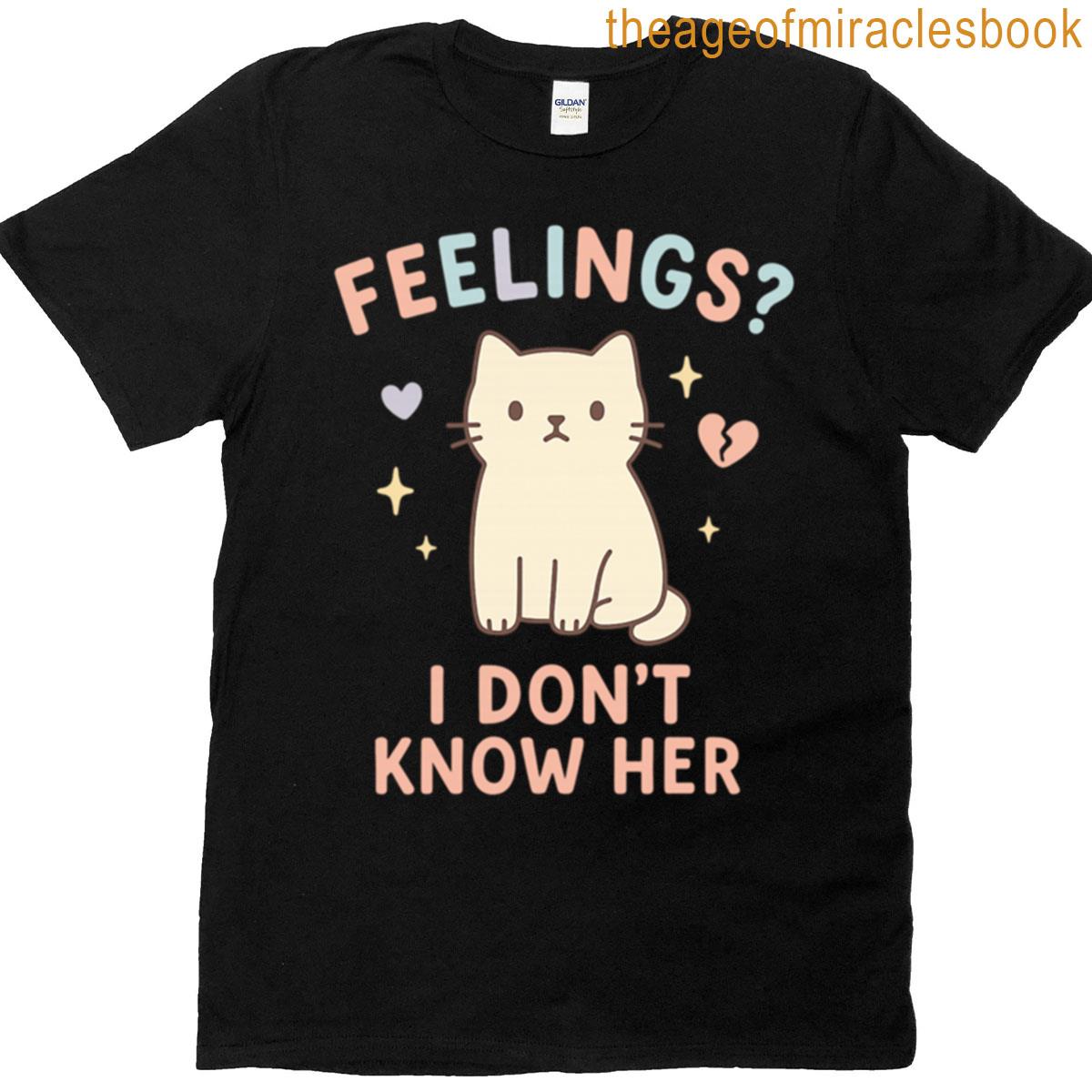 Feelings I Dont Know Her T-shirt
