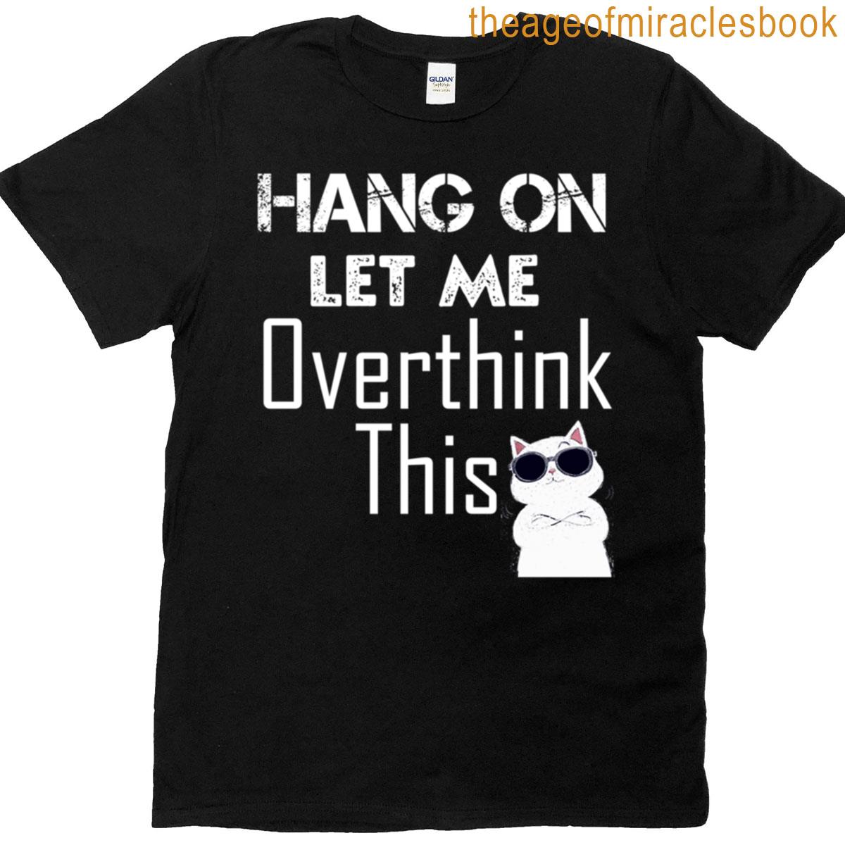 Hang On Let Me Overthink This T-shirt