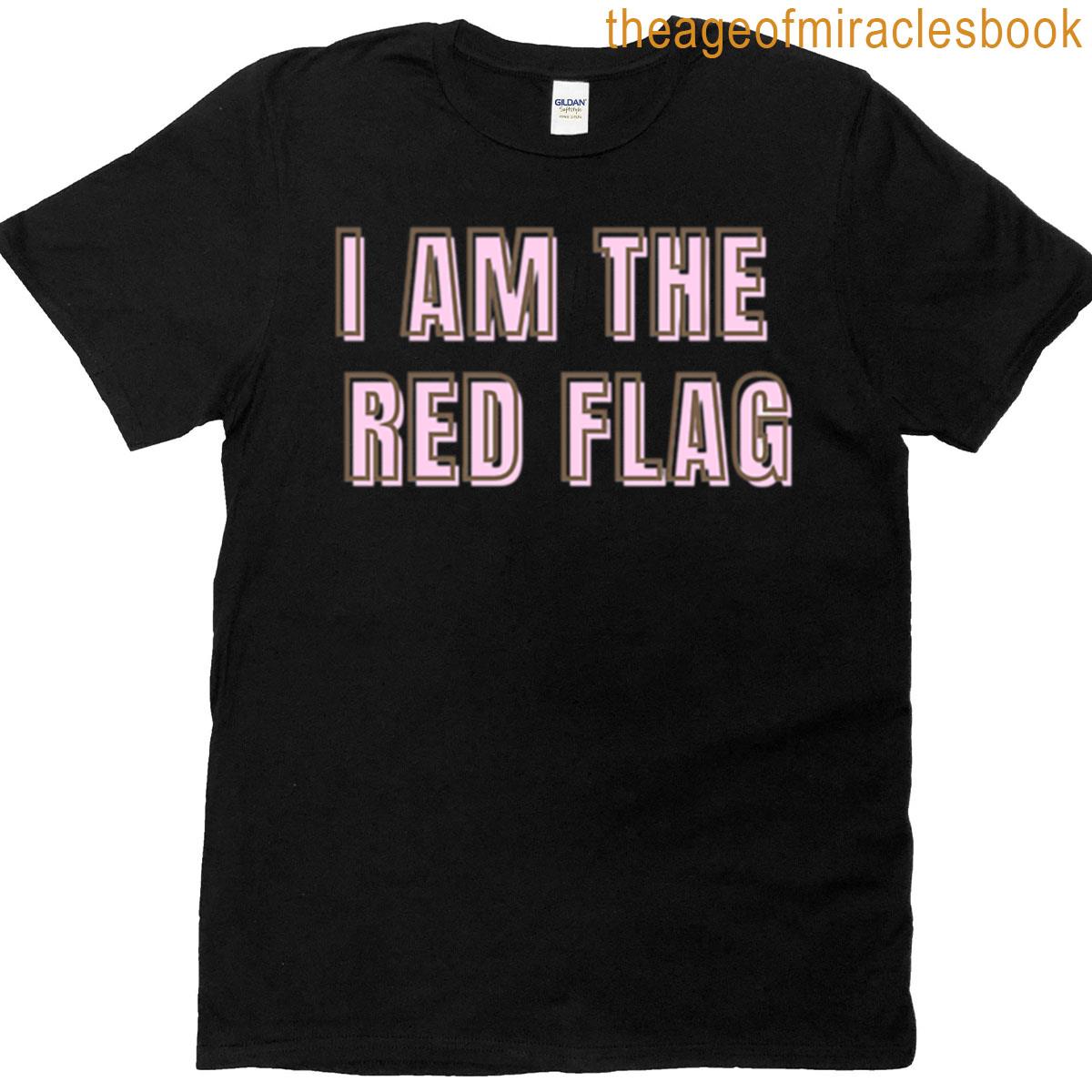 I Am The Red Flag T-shirt