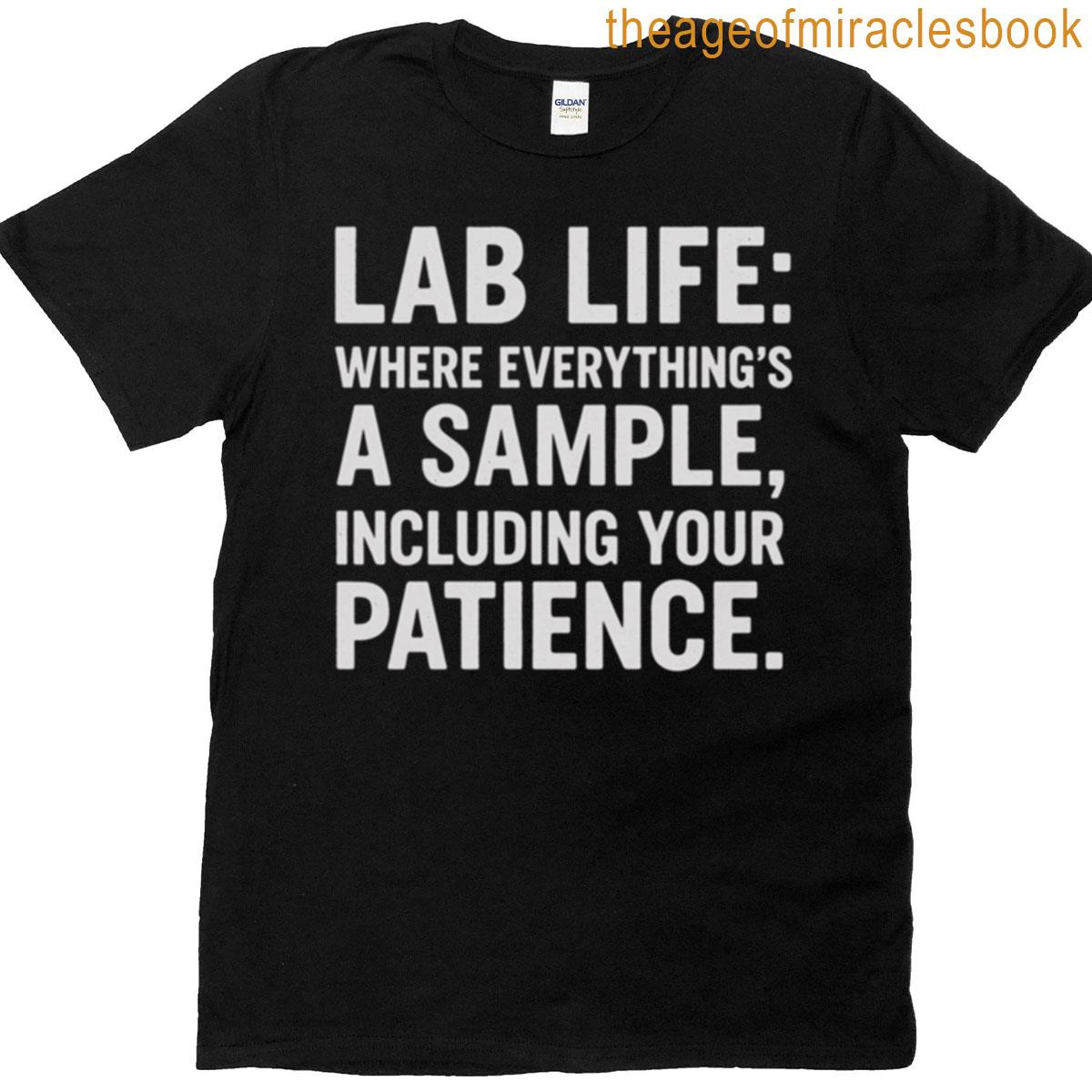 Lab Life Where Everythings A Sample Including Your Patience T-shirt