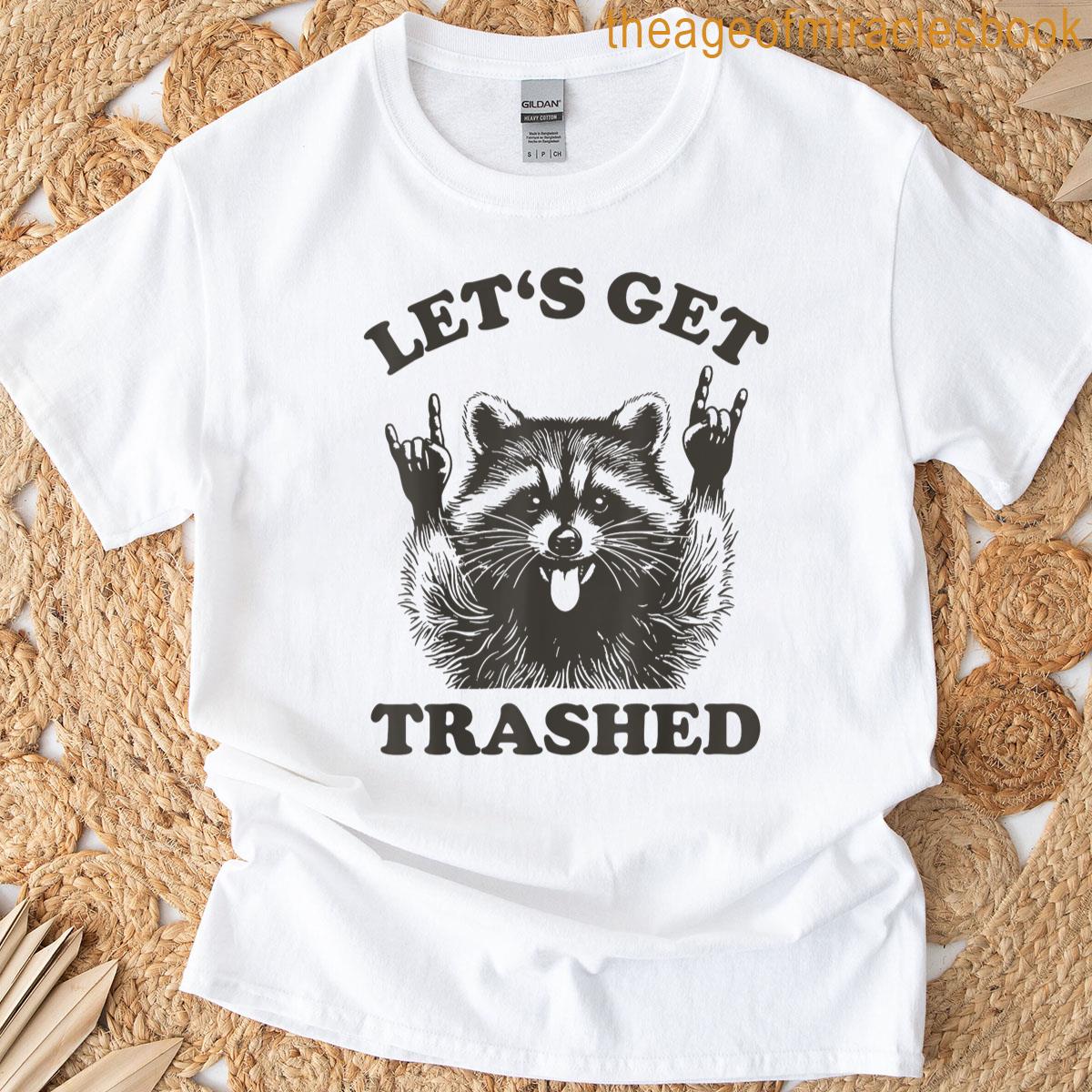Lets Get Trashed Raccoon Stuff Trash Panda Funny Raccon T-shirt