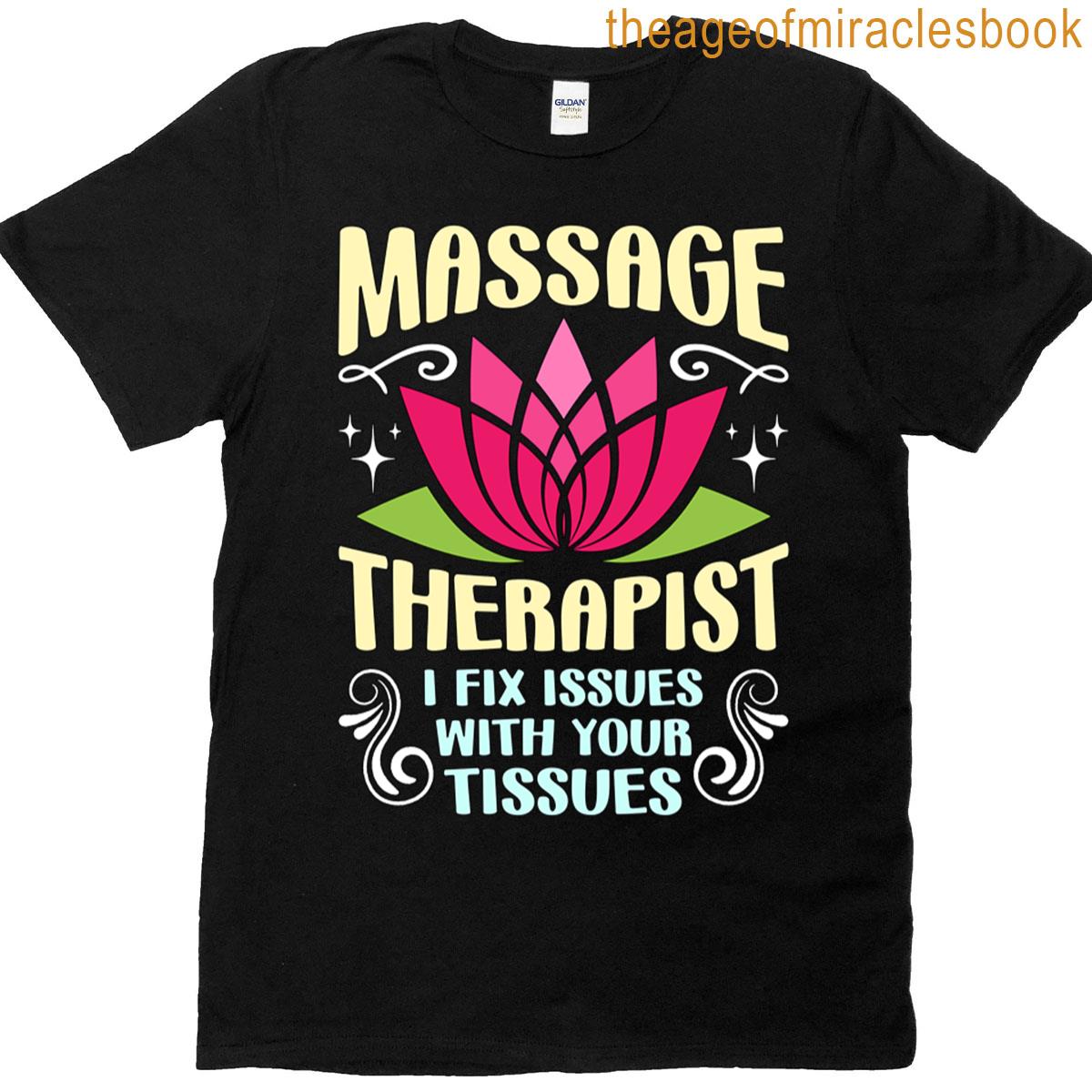 Massage Therapist I Fix Issues With Physiotherapy T-shirt