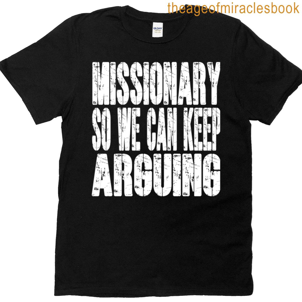 Missionary So We Can Keep Arguing T-shirt