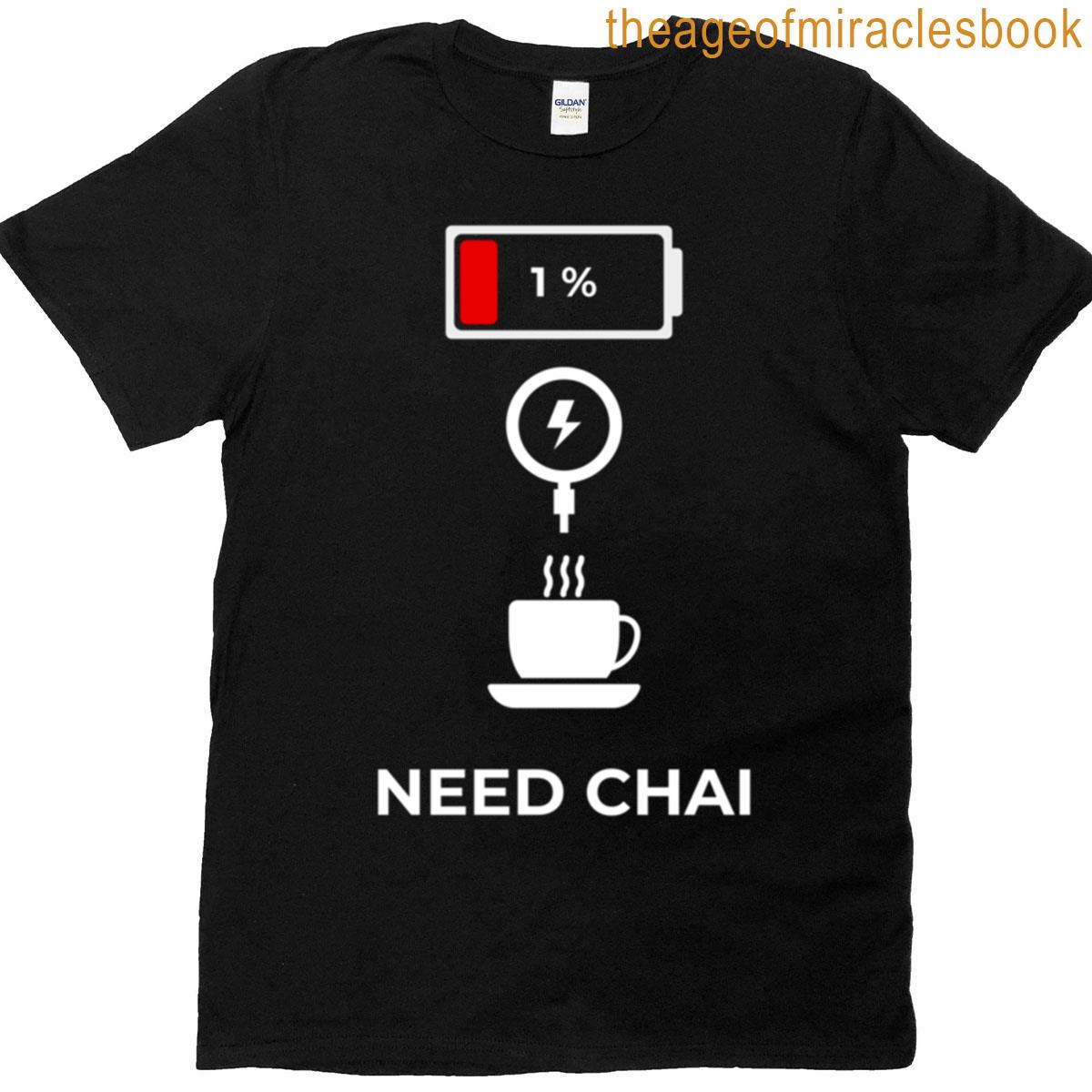 Need Chai Funny Drink Tea Saying T-shirt