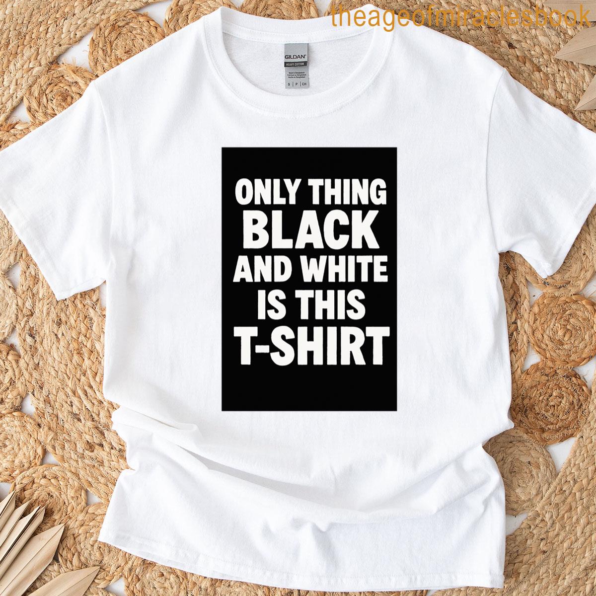 Only Thing Black And White Is This T-shirt