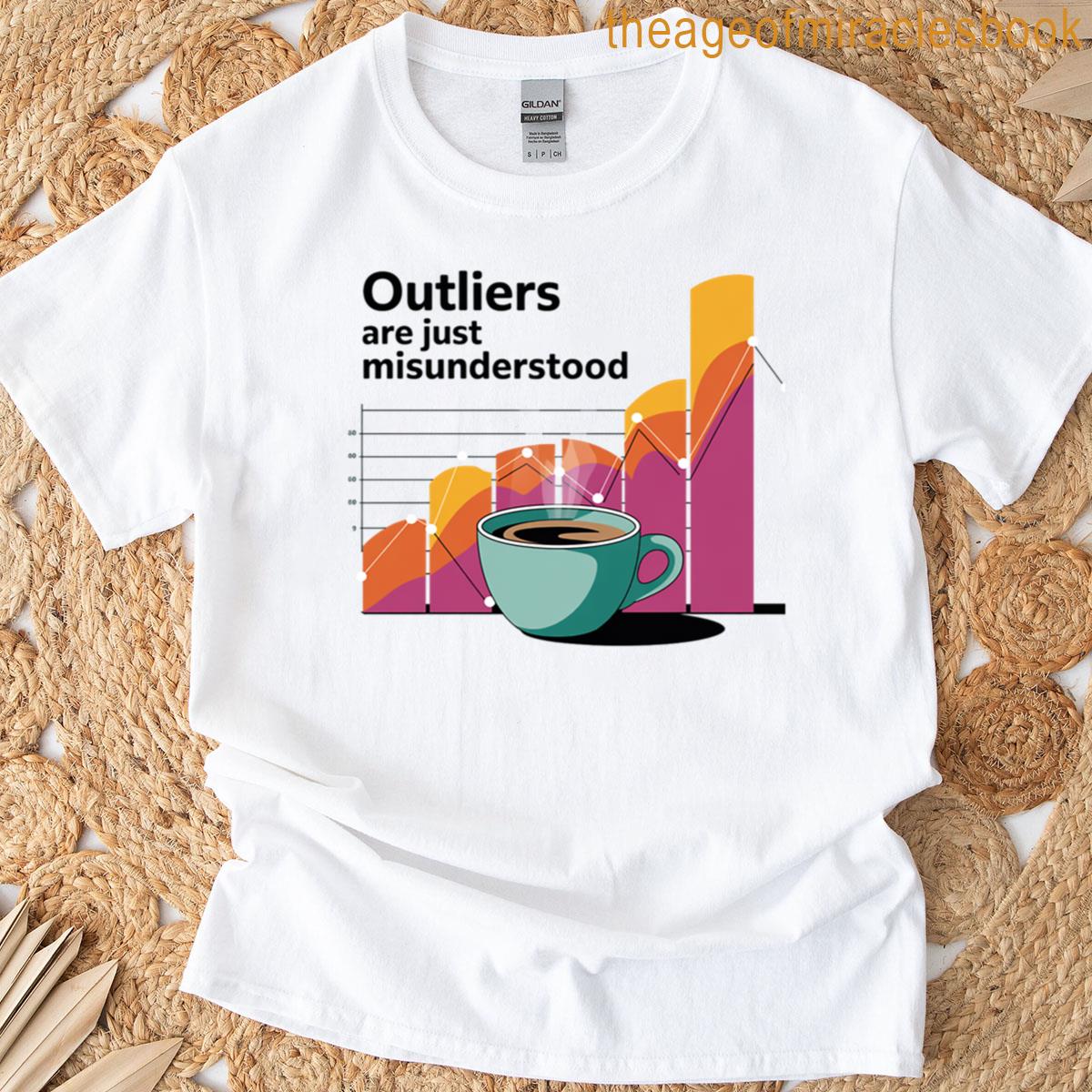 Outliers Are Just Misunderstood Funny Data And Statistics T-shirt