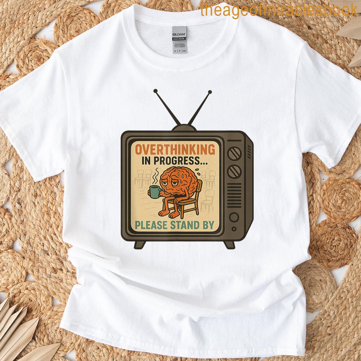 Overthinking In Progress Please Stand By T-shirt