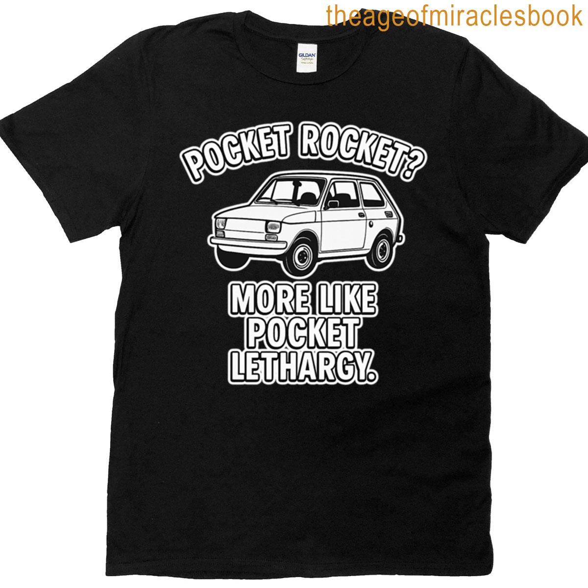 Pocket Rocket More Like Pocket Lethargy T-shirt