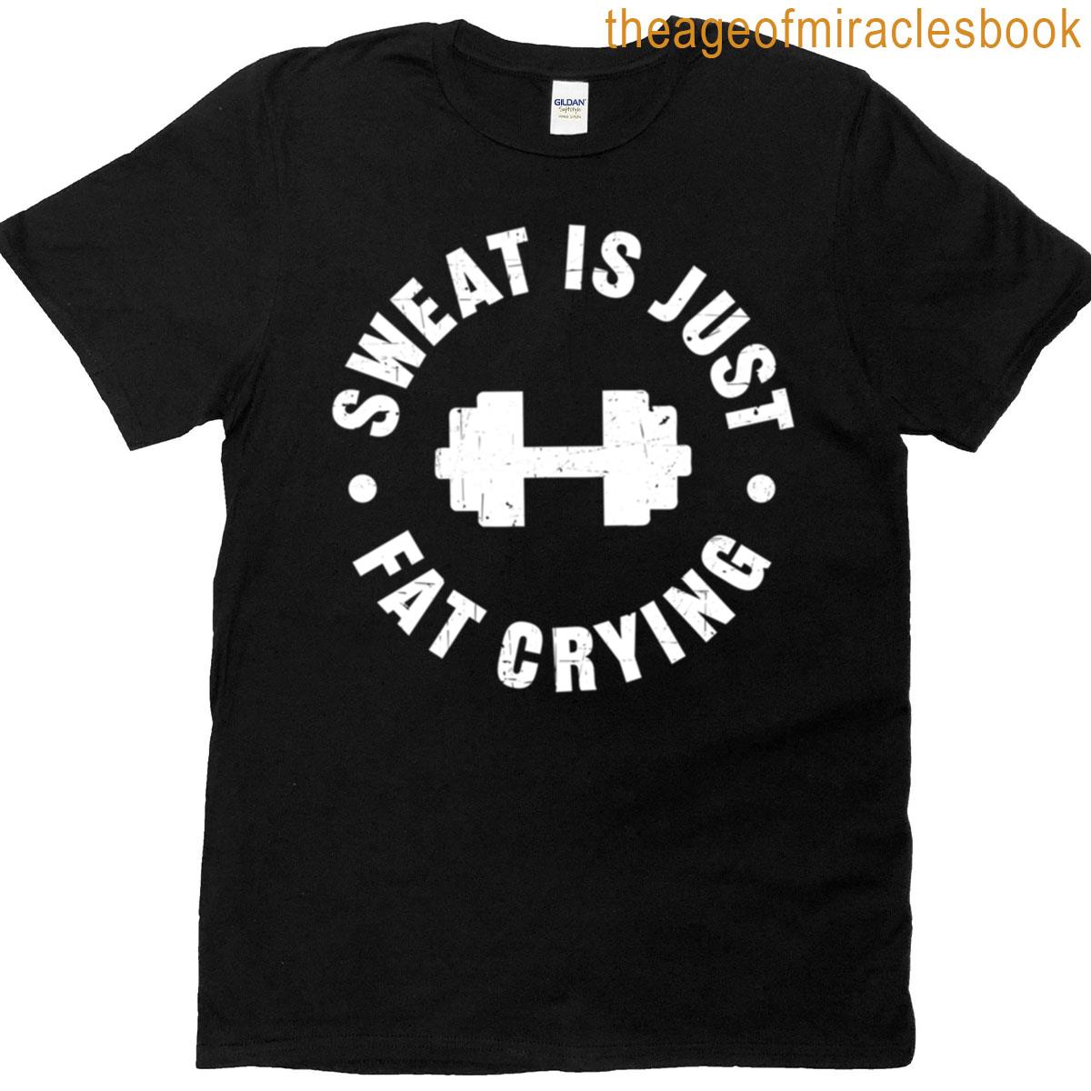 Sweat Is Just Fat Crying T-shirt