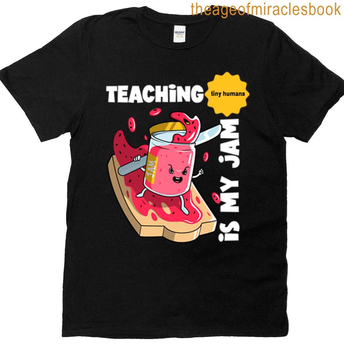 Teaching Tiny Humans Is My Jam T-shirt