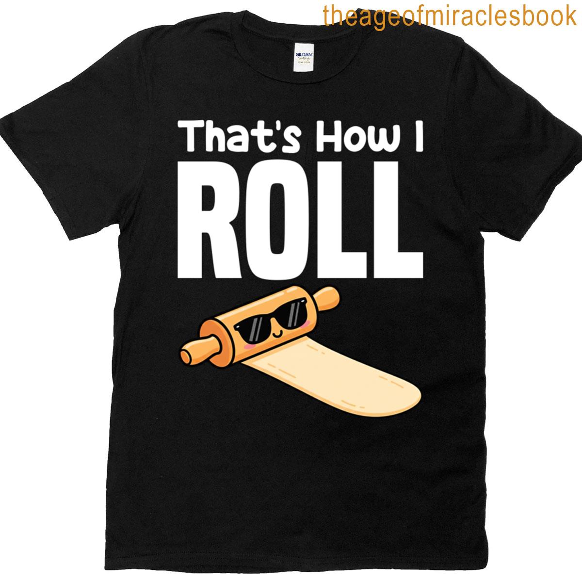 Thats How I Roll – Baker Gift T-shirt