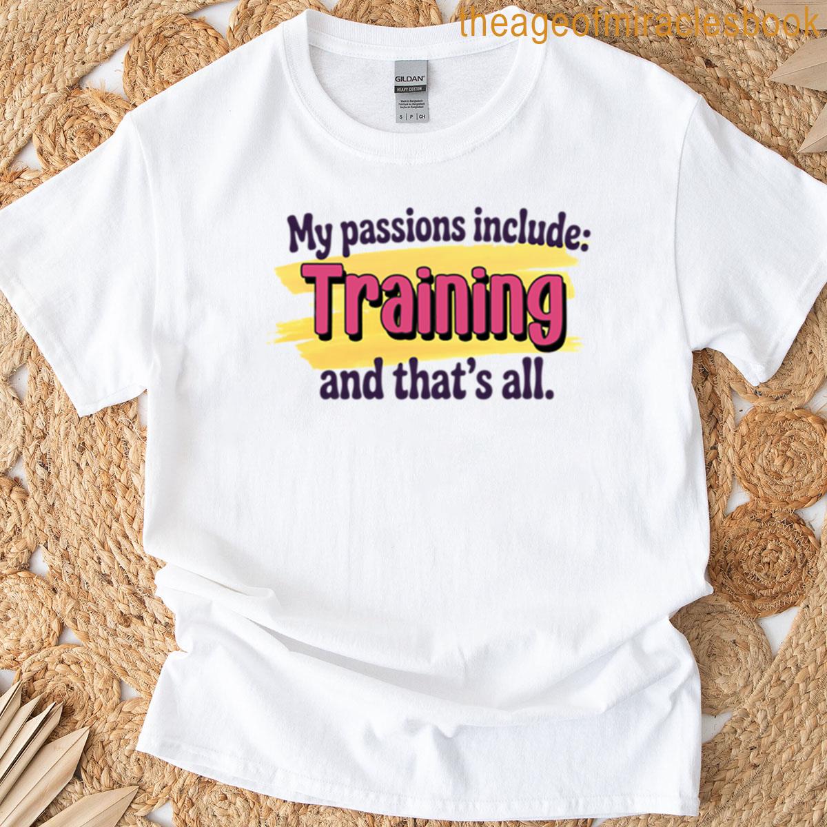 Training Is My Passion – Funny Training Lover T-shirt